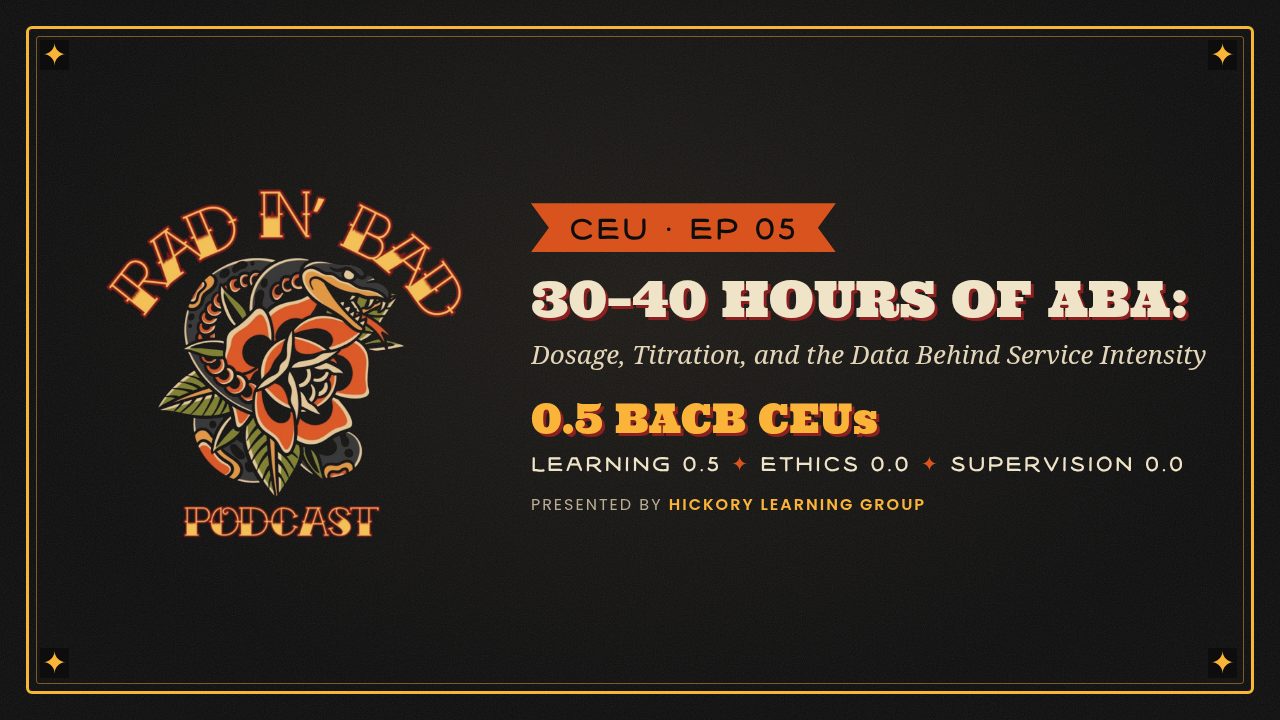 Rad N Bad: 30–40 Hours of ABA — Dosage, Titration, and the Data Behind Service Intensity poster